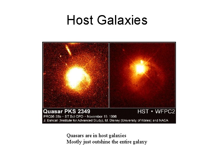 Host Galaxies Quasars are in host galaxies Mostly just outshine the entire galaxy 