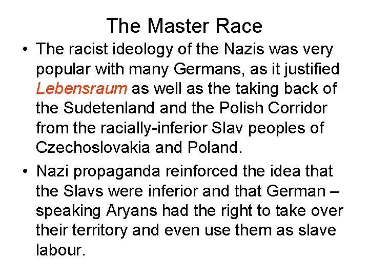 The Master Race • The racist ideology of the Nazis was very popular with