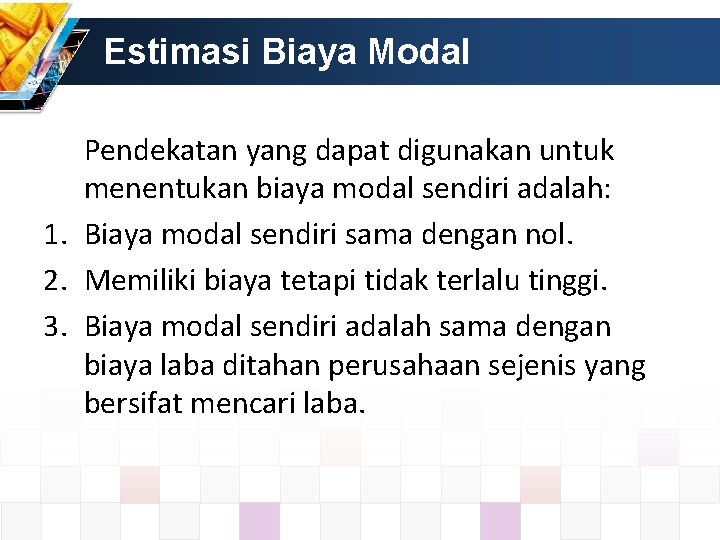 Estimasi Biaya Modal Pendekatan yang dapat digunakan untuk menentukan biaya modal sendiri adalah: 1.