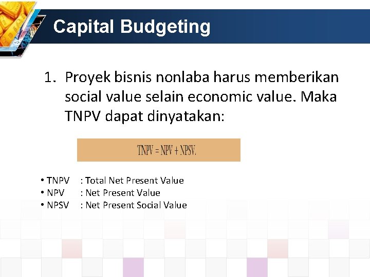 Capital Budgeting 1. Proyek bisnis nonlaba harus memberikan social value selain economic value. Maka