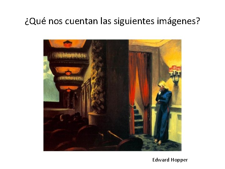 ¿Qué nos cuentan las siguientes imágenes? Edward Hopper 