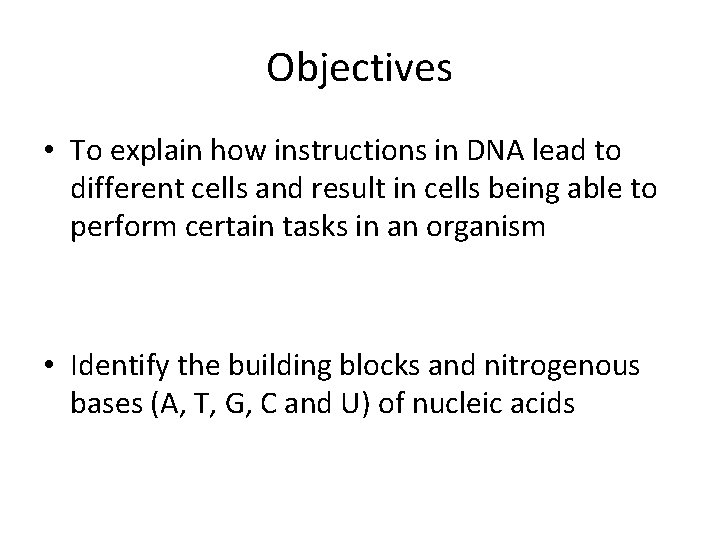 Objectives • To explain how instructions in DNA lead to different cells and result