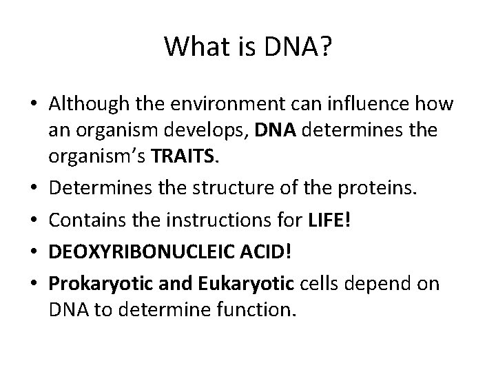 What is DNA? • Although the environment can influence how an organism develops, DNA