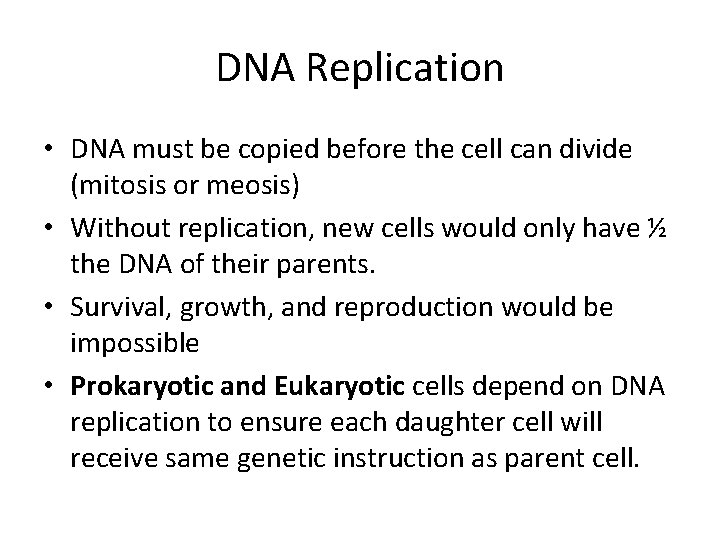 DNA Replication • DNA must be copied before the cell can divide (mitosis or