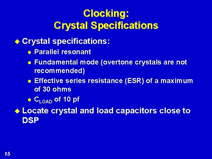 Clocking: Crystal Specifications u Crystal l l Parallel resonant Fundamental mode (overtone crystals are