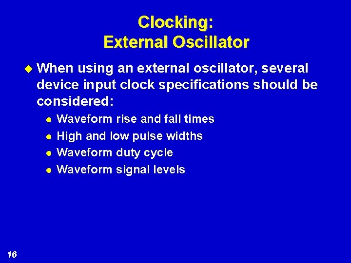Clocking: External Oscillator u When using an external oscillator, several device input clock specifications