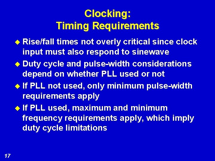 Clocking: Timing Requirements u Rise/fall times not overly critical since clock input must also