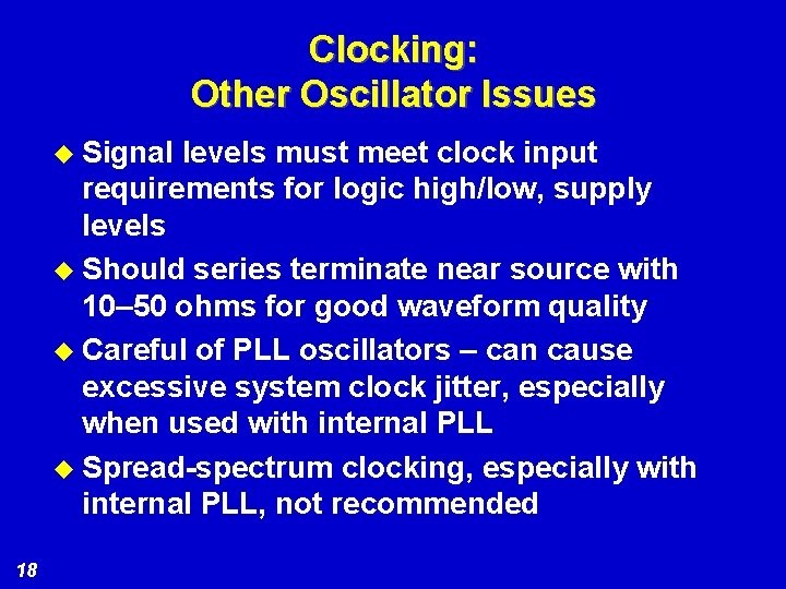 Clocking: Other Oscillator Issues u Signal levels must meet clock input requirements for logic
