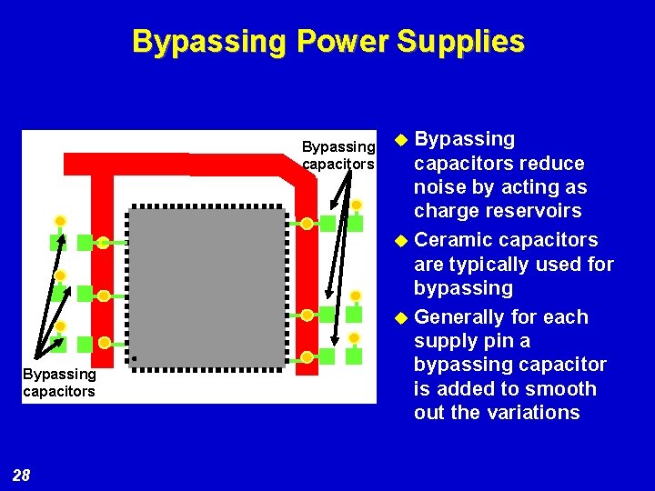 Bypassing Power Supplies Bypassing capacitors 28 Bypassing capacitors reduce noise by acting as charge