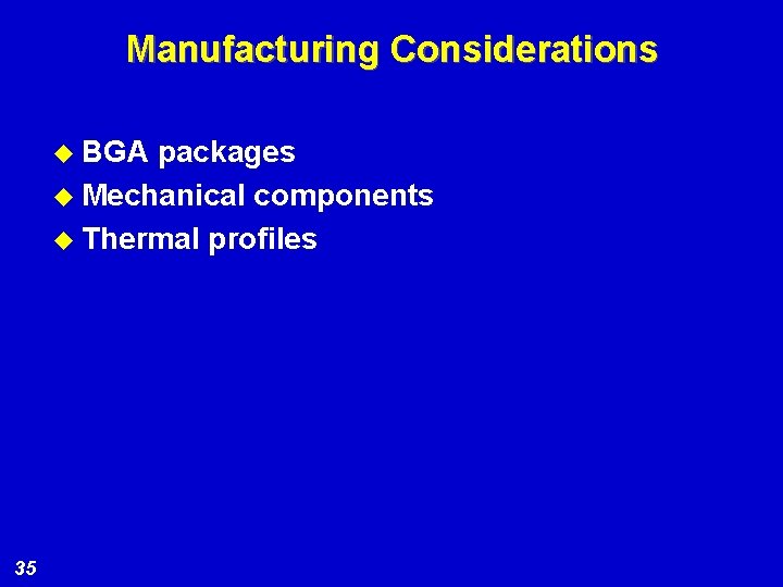 Manufacturing Considerations u BGA packages u Mechanical components u Thermal profiles 35 