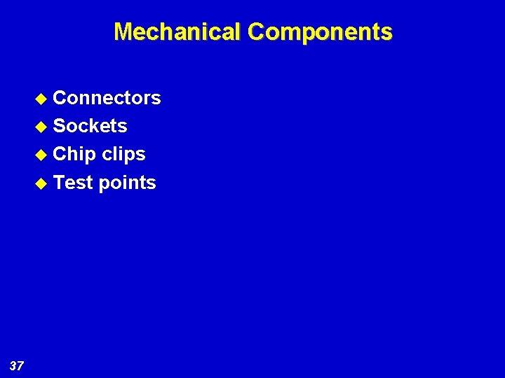 Mechanical Components u Connectors u Sockets u Chip clips u Test points 37 