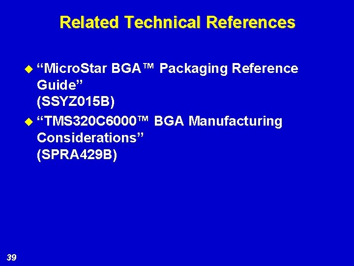 Related Technical References u “Micro. Star BGA™ Packaging Reference Guide” (SSYZ 015 B) u