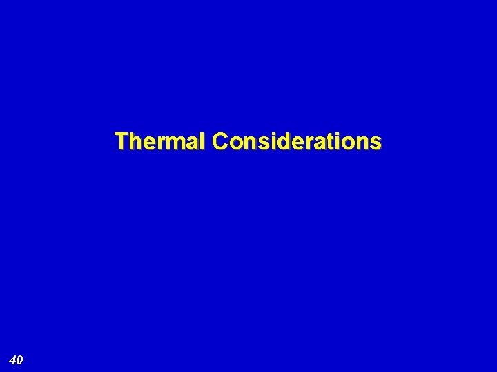 Thermal Considerations 40 