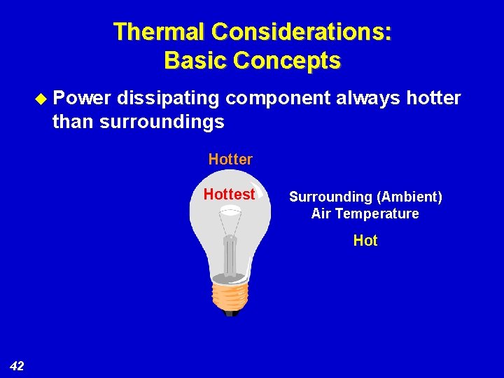 Thermal Considerations: Basic Concepts u Power dissipating component always hotter than surroundings Hotter Hottest