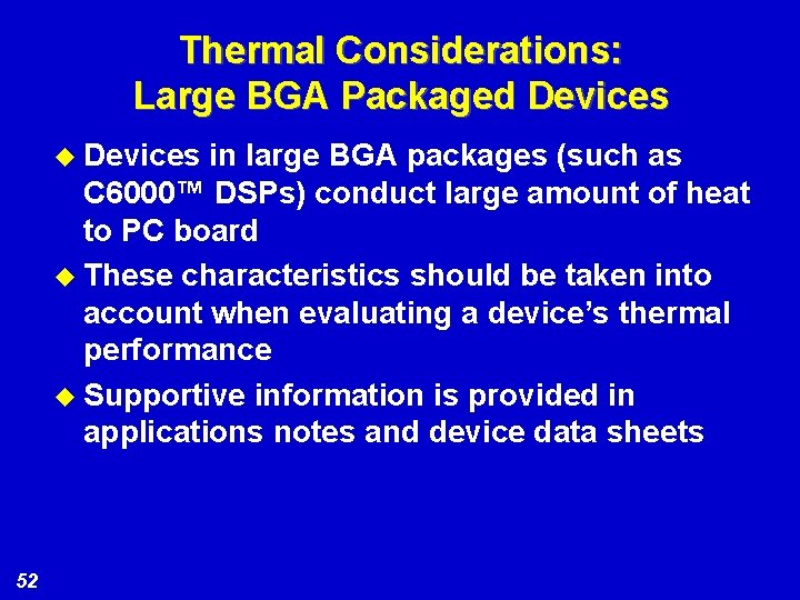 Thermal Considerations: Large BGA Packaged Devices u Devices in large BGA packages (such as