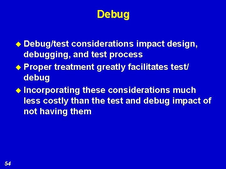 Debug u Debug/test considerations impact design, debugging, and test process u Proper treatment greatly