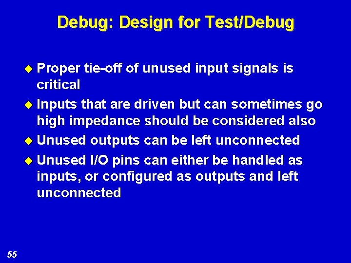 Debug: Design for Test/Debug u Proper tie-off of unused input signals is critical u