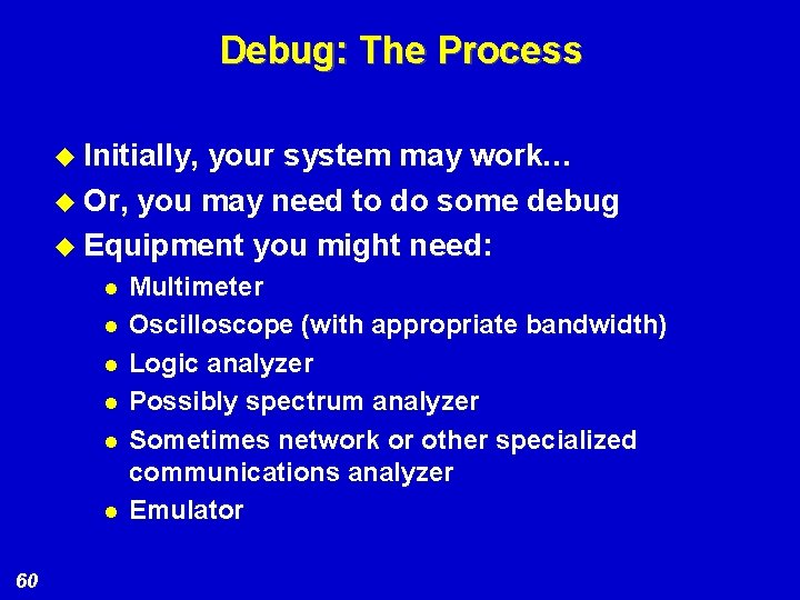 Debug: The Process u Initially, your system may work… u Or, you may need