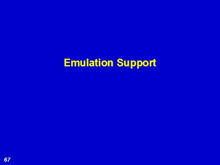Emulation Support 67 