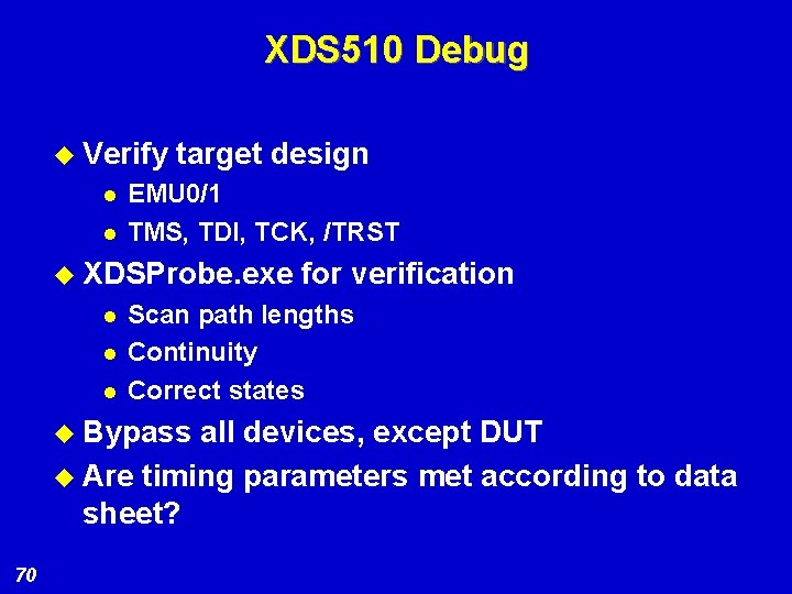 XDS 510 Debug u Verify l l target design EMU 0/1 TMS, TDI, TCK,