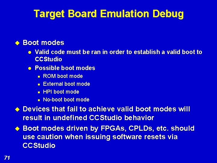 Target Board Emulation Debug u Boot modes l l Valid code must be ran