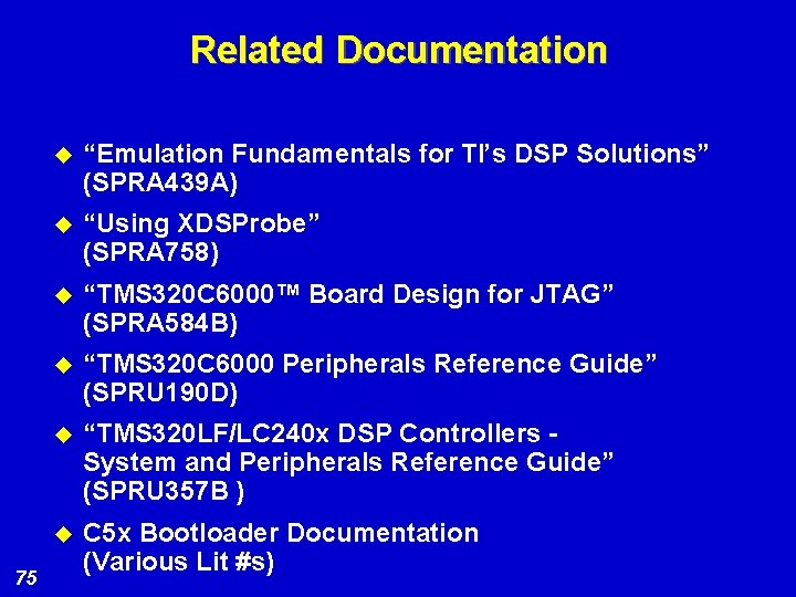 Related Documentation 75 u “Emulation Fundamentals for TI’s DSP Solutions” (SPRA 439 A) u