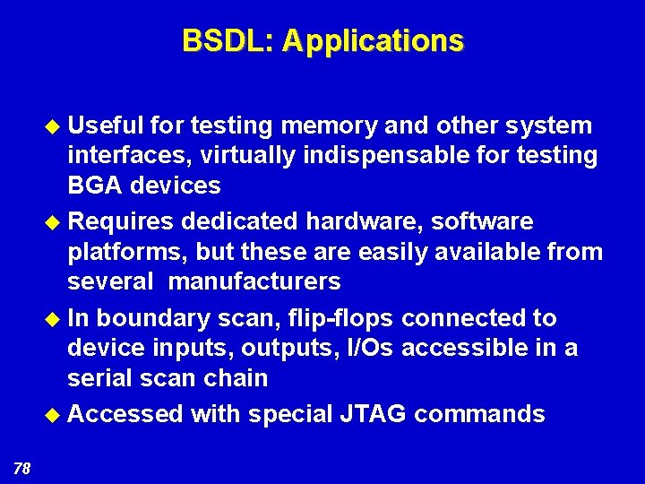 BSDL: Applications u Useful for testing memory and other system interfaces, virtually indispensable for