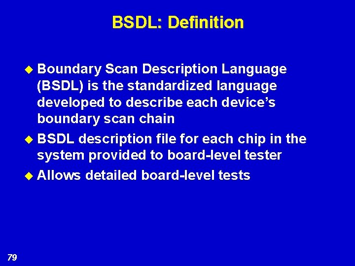 BSDL: Definition u Boundary Scan Description Language (BSDL) is the standardized language developed to