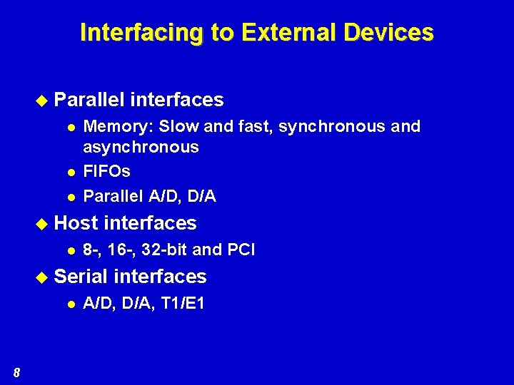 Interfacing to External Devices u Parallel l Memory: Slow and fast, synchronous and asynchronous