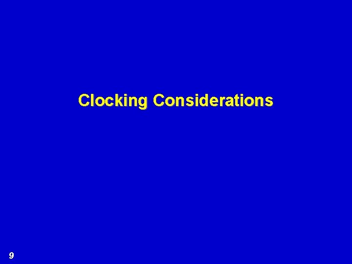 Clocking Considerations 9 