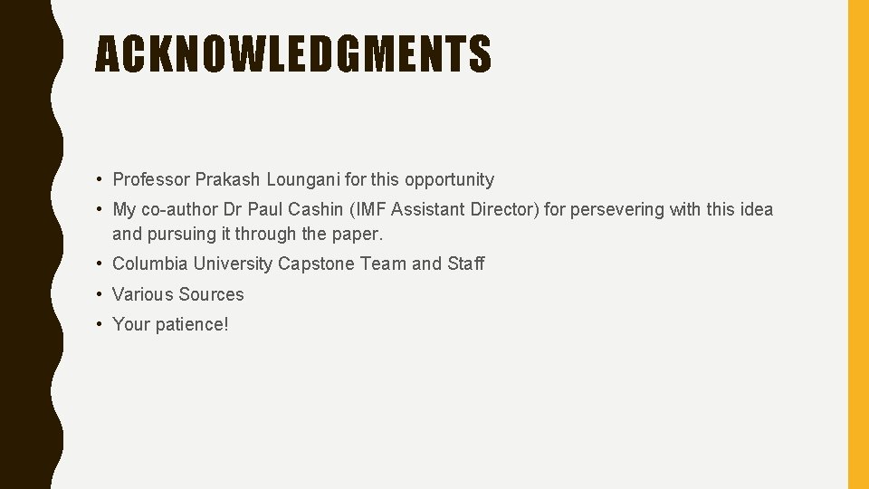ACKNOWLEDGMENTS • Professor Prakash Loungani for this opportunity • My co-author Dr Paul Cashin