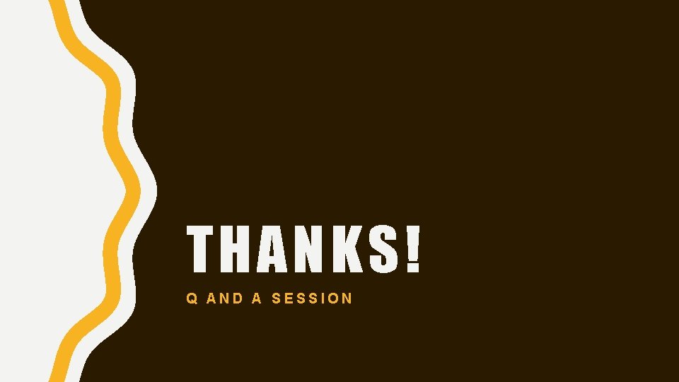 THANKS! Q AND A SESSION 