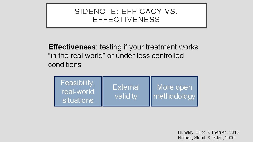 SIDENOTE: EFFICACY VS. EFFECTIVENESS Effectiveness: testing if your treatment works “in the real world”