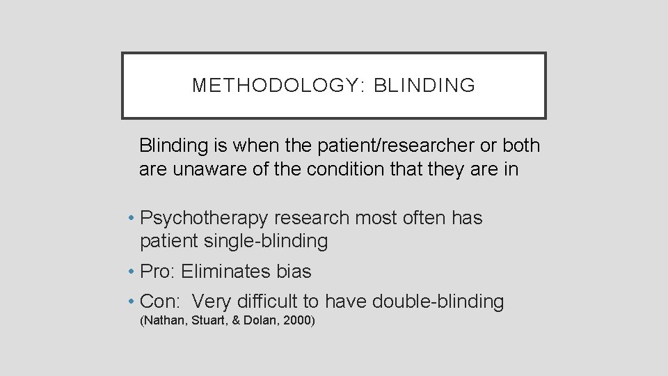 METHODOLOGY: BLINDING Blinding is when the patient/researcher or both are unaware of the condition