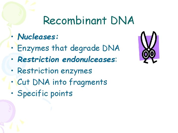 Recombinant DNA • • • Nucleases: Enzymes that degrade DNA Restriction endonulceases: Restriction enzymes