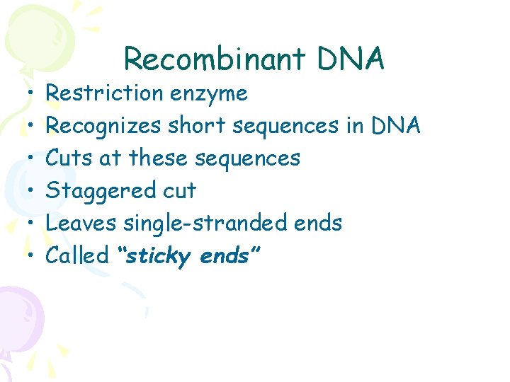  • • • Recombinant DNA Restriction enzyme Recognizes short sequences in DNA Cuts