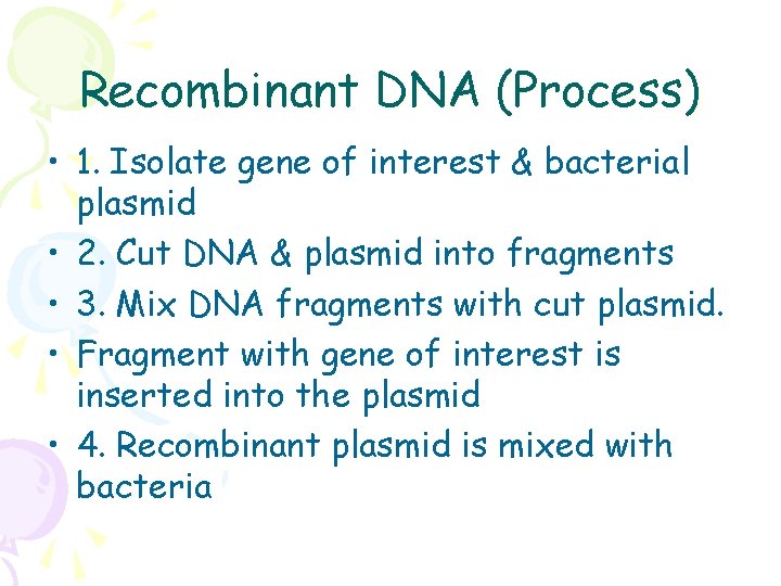 Recombinant DNA (Process) • 1. Isolate gene of interest & bacterial plasmid • 2.