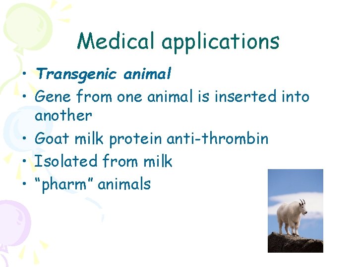 Medical applications • Transgenic animal • Gene from one animal is inserted into another