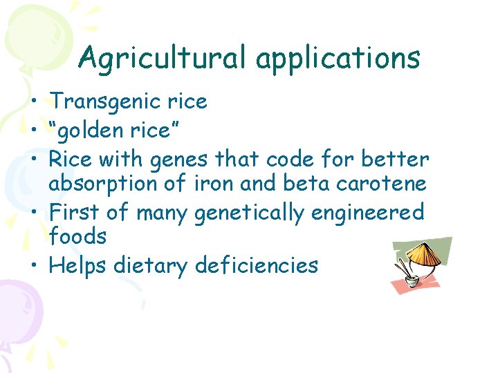 Agricultural applications • Transgenic rice • “golden rice” • Rice with genes that code