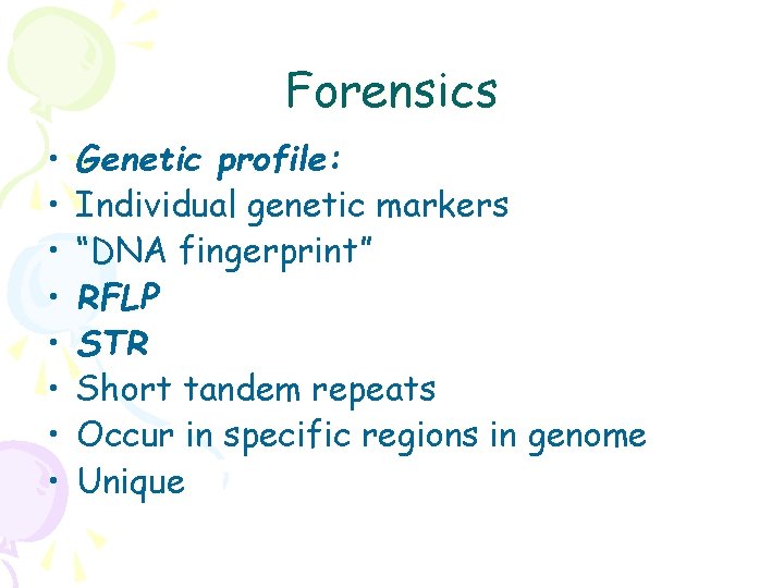 Forensics • • Genetic profile: Individual genetic markers “DNA fingerprint” RFLP STR Short tandem