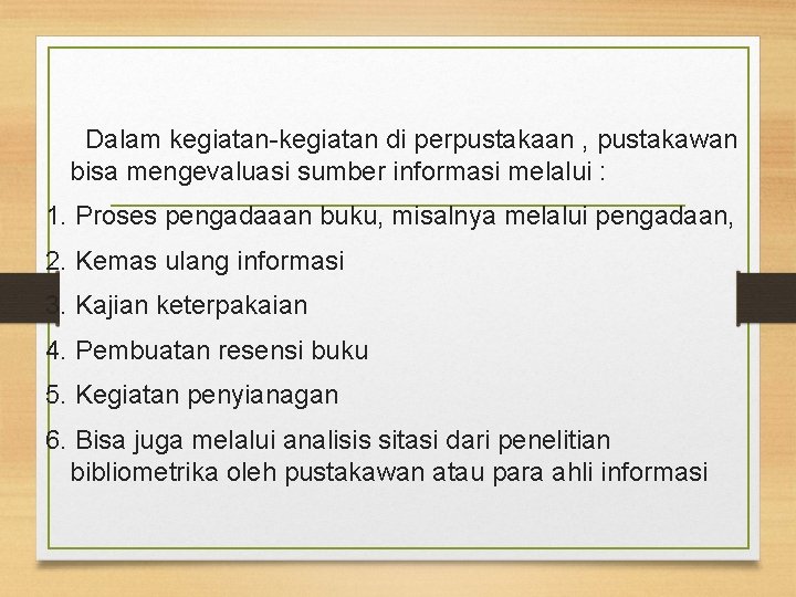 Dalam kegiatan-kegiatan di perpustakaan , pustakawan bisa mengevaluasi sumber informasi melalui : 1. Proses