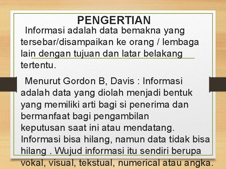 PENGERTIAN Informasi adalah data bemakna yang tersebar/disampaikan ke orang / lembaga lain dengan tujuan