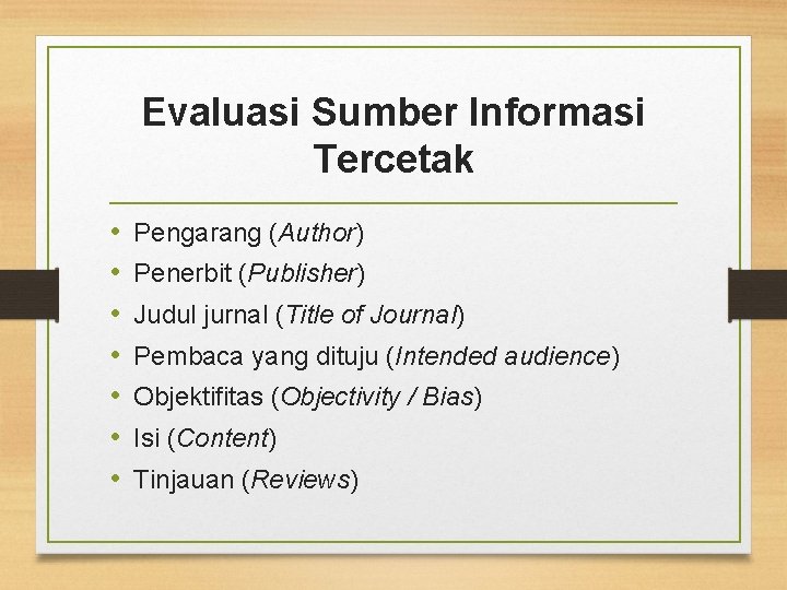 Evaluasi Sumber Informasi Tercetak • • Pengarang (Author) Penerbit (Publisher) Judul jurnal (Title of