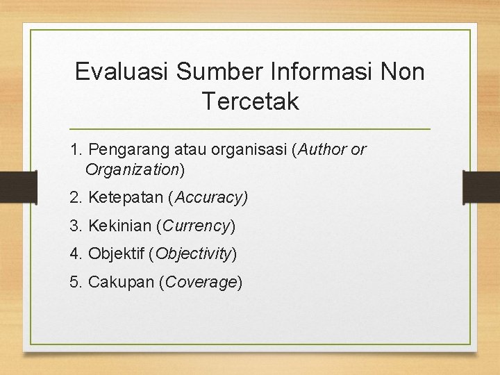 Evaluasi Sumber Informasi Non Tercetak 1. Pengarang atau organisasi (Author or Organization) 2. Ketepatan