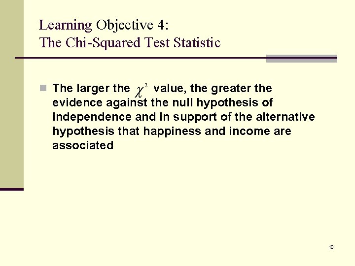 Learning Objective 4: The Chi-Squared Test Statistic n The larger the value, the greater
