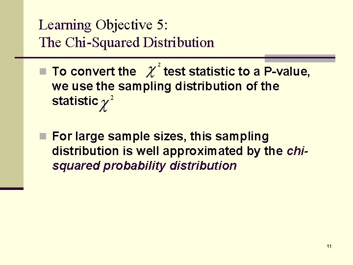 Learning Objective 5: The Chi-Squared Distribution n To convert the test statistic to a