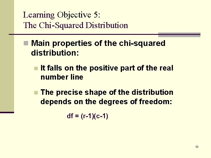 Learning Objective 5: The Chi-Squared Distribution n Main properties of the chi-squared distribution: n