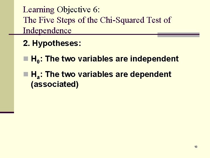 Learning Objective 6: The Five Steps of the Chi-Squared Test of Independence 2. Hypotheses: