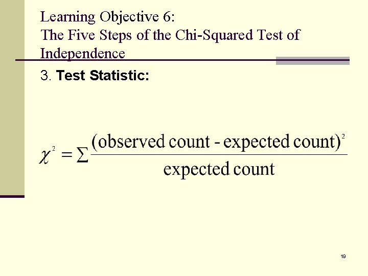 Learning Objective 6: The Five Steps of the Chi-Squared Test of Independence 3. Test