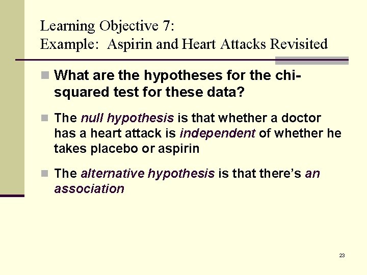 Learning Objective 7: Example: Aspirin and Heart Attacks Revisited n What are the hypotheses